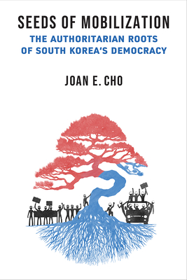 Seeds of Mobilization: The Authoritarian Roots of South Korea's Democracy (Emerging Democracies)