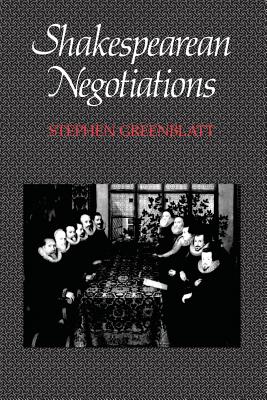 Shakespearean Negotiations: The Circulation of Social Energy in Renaissance England (The New Historicism: Studies in Cultural Poetics #4)