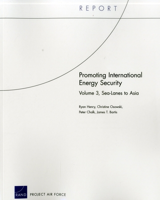 Promoting International Energy Security: Sea-Lanes to Asia By Christine Osowski, Peter Chalk, Ryan Henry Cover Image