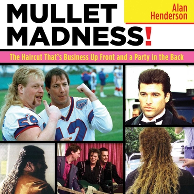 Mullet Madness!: The Haircut That's Business Up Front and a Party in the Back