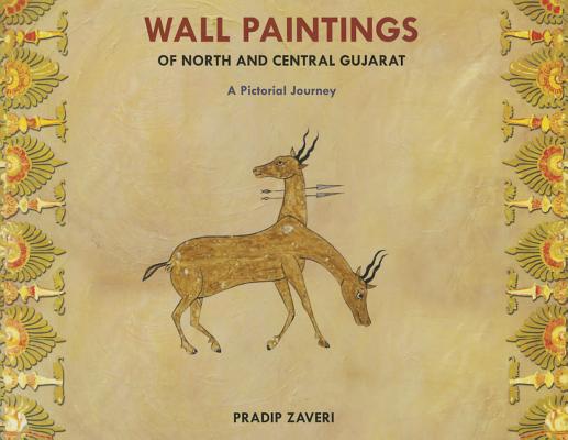 Wall Paintings of North and Central Gujarat: A Pictorial Journey By Pradip Zaveri Cover Image