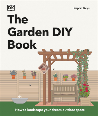 The Garden DIY Book (DK Gardening Guides)