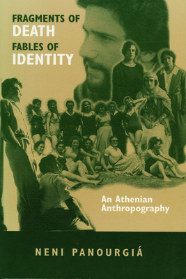 Fragments of Death, Fables of Identity: An Athenian Anthropography (New Directions in Anthropological Writing) By Eleni Panourgia Cover Image