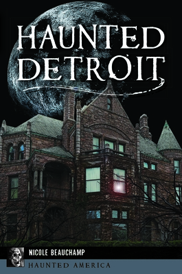 Haunted Detroit (Haunted America) By Nicole Beauchamp Cover Image