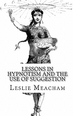 Lessons in Hypnotism and The Use of Suggestion Cover Image