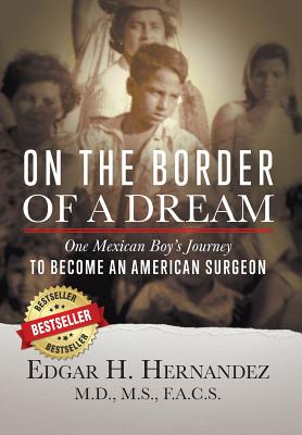 On the Border of a Dream: One Mexican Boy's Journey to Become an American Surgeon Cover Image