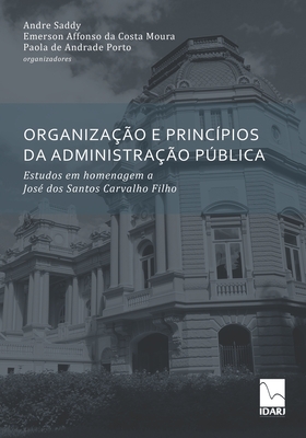 Organização E Princípios Da Administração Pública: Estudos em homenagem a José dos Santos Carvalho Filho Cover Image