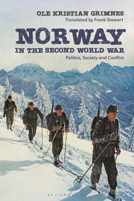 Norway in the Second World War: Politics, Society and Conflict By Ole Kristian Grimnes Cover Image