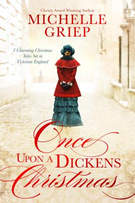 Once Upon a Dickens Christmas: 3 Charming Christmas Tales Set in Victorian England By Michelle Griep Cover Image