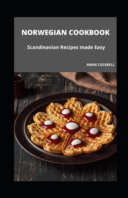 Norwegian Cookbook: Scandinavian Recipes Made Easy Cover Image