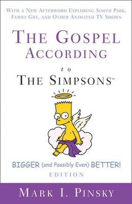 The Gospel According to the Simpsons, Bigger and Possibly Even Better! Edition: With a New Afterword Exploring South Park, Family Guy, & Other Animate (Gospel According To...) Cover Image