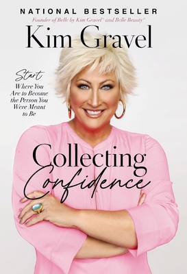 Collecting Confidence: Start Where You Are to Become the Person You Were Meant to Be By Kim Gravel Cover Image