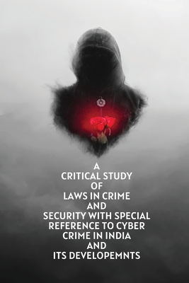 A critical study of laws in crime and security with special reference to cyber crime in india and its developemnts Cover Image