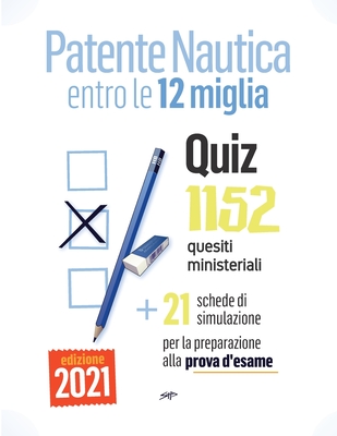 Patente Nautica entro le 12 miglia - Quiz: 1152 quesiti ministeriali + 21 schede per la preparazione alla prova d'esame By Stefano Pollastri Cover Image