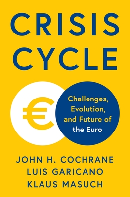 Crisis Cycle: Challenges, Evolution, and Future of the Euro By John H. Cochrane, Luis Garicano, Klaus Masuch Cover Image