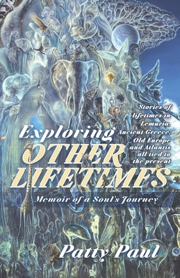 Exploring Other Lifetimes: Memoir of a Soul's Journey: Memoir of a Soul's Journey Cover Image