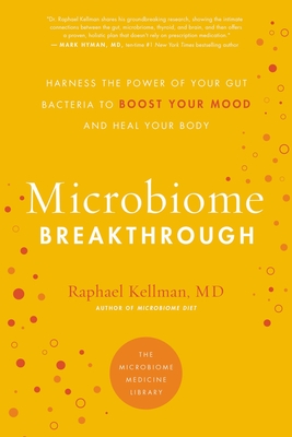 Microbiome Breakthrough: Harness the Power of Your Gut Bacteria to Boost Your Mood and Heal Your Body (Microbiome Medicine Library) Cover Image