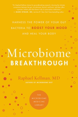 Microbiome Breakthrough: Harness the Power of Your Gut Bacteria to Boost Your Mood and Heal Your Body (Microbiome Medicine Library)