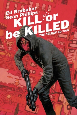 Kill or Be Killed Deluxe Edition By Ed Brubaker, Sean Phillips (Artist), Elizabeth Breitweiser (Artist) Cover Image