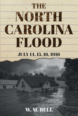 The North Carolina Flood: July 14, 15, 16, 1916 Cover Image