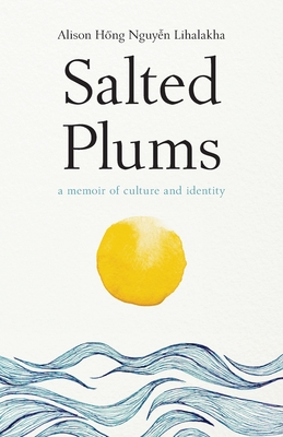 Salted Plums: A Memoir of Culture and Identity By Alison Hong Nguyen Lihalakha Cover Image