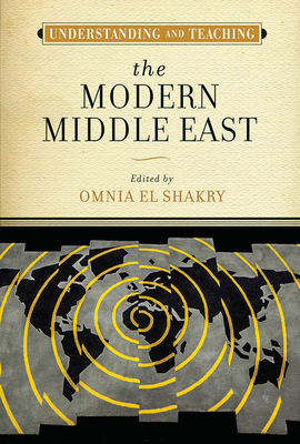 Understanding and Teaching the Modern Middle East (The Harvey Goldberg Series for Understanding and Teaching History) By Omnia El Shakry (Editor) Cover Image