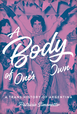 A Body of One's Own: A Trans History of Argentina Cover Image