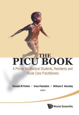 Picu Book, The: A Primer for Medical Students, Residents and Acute Care Practitioners Cover Image