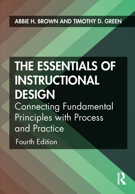 The Essentials of Instructional Design: Connecting Fundamental Principles with Process and Practice Cover Image
