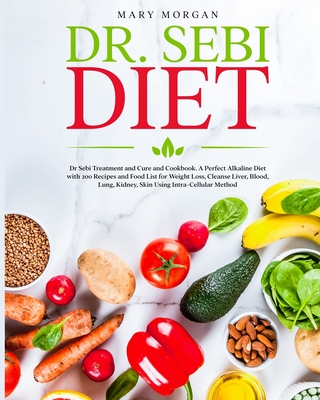 Dr Sebi Diet Dr Sebi Treatment And Cure And Cookbook A Perfect Alkaline Diet With 0 Recipes And Food List For Weight Loss Cl Paperback Children S Book World