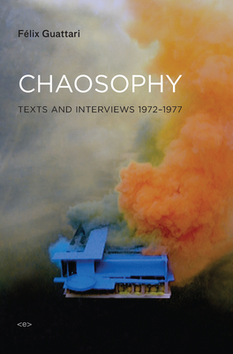 Chaosophy, new edition: Texts and Interviews 1972-1977 (Semiotext(e) / Foreign Agents)