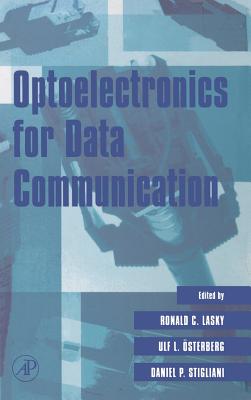 Optoelectronics for Data Communication By Ronald C. Lasky (Editor), Ulf L. Osterberg (Editor), Daniel P. Stigliani (Editor) Cover Image