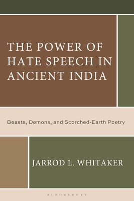 The Power of Hate Speech in Ancient India: Beasts, Demons, and Scorched-Earth Poetry By Jarrod L. Whitaker Cover Image