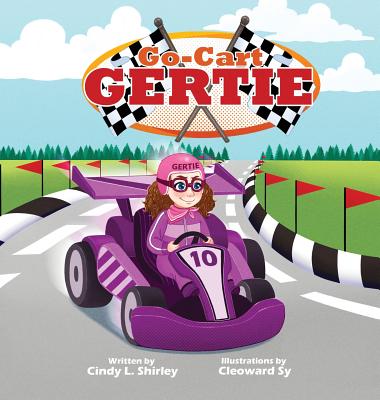 Go-Cart Gertie By Cindy Shirley, Cleoward Sy (Illustrator), Cailey Shirley (Editor) Cover Image