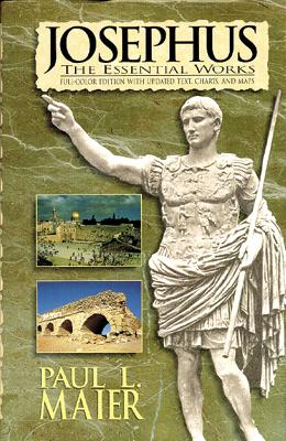 Josephus: The Essential Works By Flavius Josephus, Paul L. Maier (Editor), Paul L. Maier (Translator) Cover Image