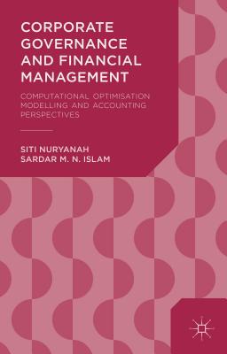 Corporate Governance and Financial Management: Computational Optimisation Modelling and Accounting Perspectives By S. Nuryanah, S. Islam Cover Image