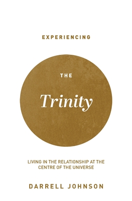 Experiencing the Trinity: Living in the Relationship at the Centre of the Universe Cover Image