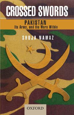 Crossed Swords: Pakistan, Its Army, and the Wars Within Cover Image