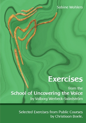 Exercises from the School of Uncovering the Voice: by Valborg Werbeck-Svärdström Cover Image