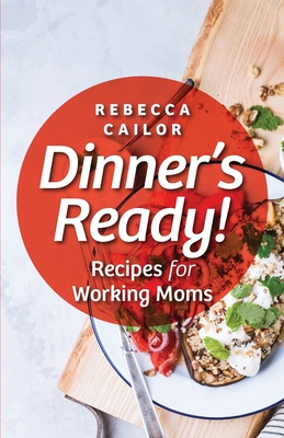 Dinner's Ready! Recipes for Working Moms Cover Image