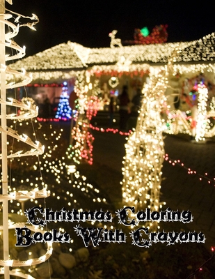 Download Christmas Coloring With Crayons Christmas Coloring With Crayons Christmas Coloring Book 50 Story Paper Pages 8 5 In X 11 In Cover Paperback The Book Table