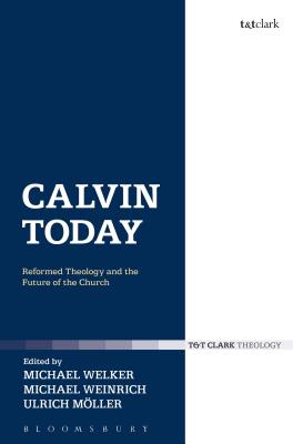 Calvin Today: Reformed Theology and the Future of the Church Cover Image