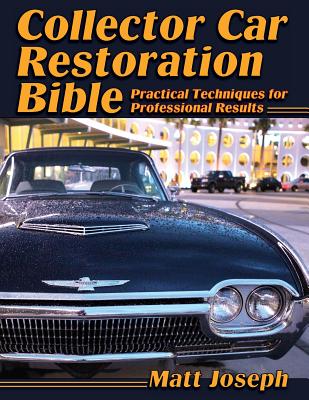 Collector Car Restoration Bible: Practical Techniques for Professional Results By Matt Joseph Cover Image