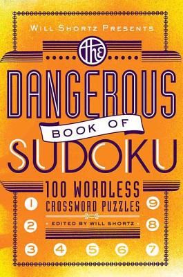 Will Shortz Presents The Dangerous Book of Sudoku: 100 Devilishly Difficult Puzzles By Will Shortz (Introduction by), Will Shortz (Editor) Cover Image