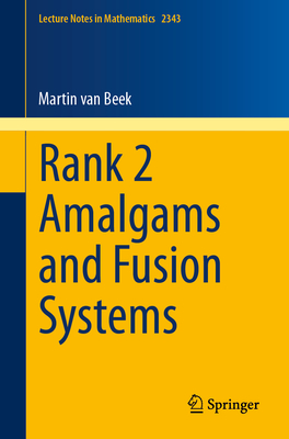 Rank 2 Amalgams and Fusion Systems (Lecture Notes in Mathematics #2343)
