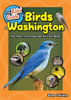 The Kids' Guide to Birds of Washington: Fun Facts, Activities and 86 Cool Birds (Birding Children's Books)