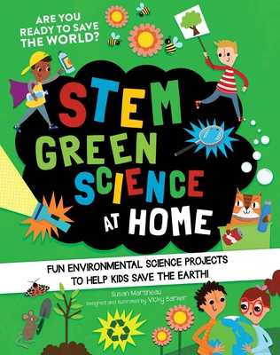 STEM Green Science At Home: Fun Environmental Science Experiments to Help Kids Save the Earth (STEM Starters for Kids) By Susan Martineau, Vicky Barker (Illustrator) Cover Image