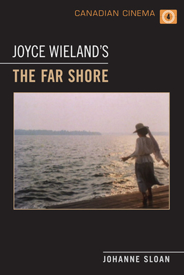 Joyce Wieland's 'The Far Shore' (Canadian Cinema #4) By Johanne Sloan Cover Image