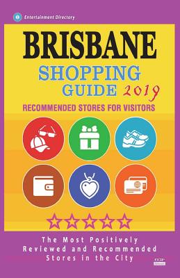 Brisbane Shopping Guide 2019: Best Rated Stores in Brisbane, Australia - Stores Recommended for Visitors, (Shopping Guide 2019) By Lawrence N. Millhauser Cover Image