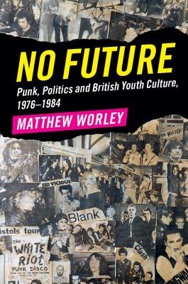 No Future: Punk, Politics and British Youth Culture, 1976-1984 Cover Image